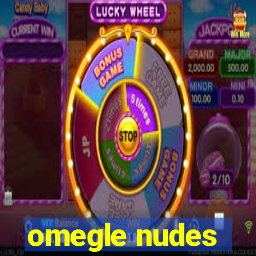 omegle nudes